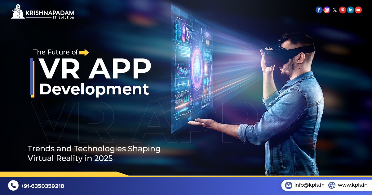 Trending Trends and Technologies of Virtual Reality (VR) App Development in 2025