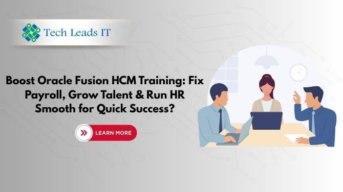 Boost Oracle Fusion HCM Training:  Fix Payroll, Grow Talent & Run HR  Smooth for Quick Success?