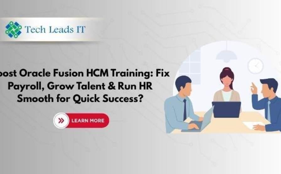 Boost Oracle Fusion HCM Training:  Fix Payroll, Grow Talent & Run HR  Smooth for Quick Success?