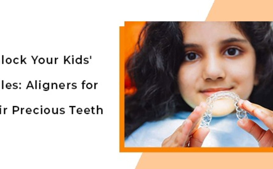 Unlock Your Kids’ Smiles: Aligners for their Precious Teeth